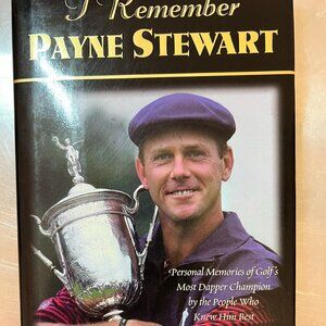 I Remember Payne Stewart: Personal Memories of Golf's Most Dapper Champion BOOK